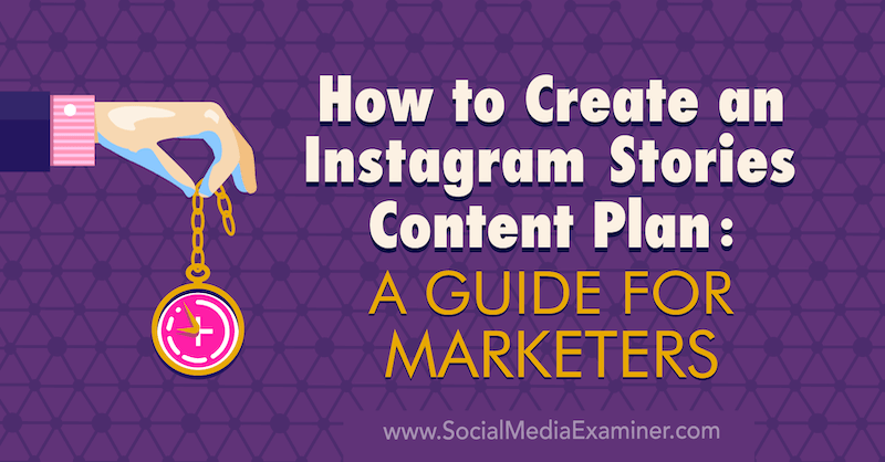Как создать план контента для историй в Instagram: руководство для маркетологов от Дженн Херман в Social Media Examiner.