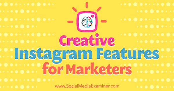 Креативные функции Instagram для маркетологов от Кристиана Карасевича на сайте Social Media Examiner.