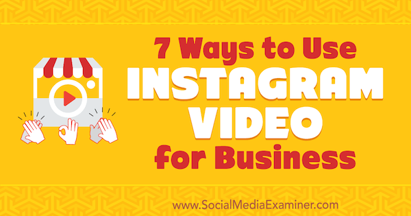 7 способов использования видео из Instagram для бизнеса от Виктора Бласко в Social Media Examiner.