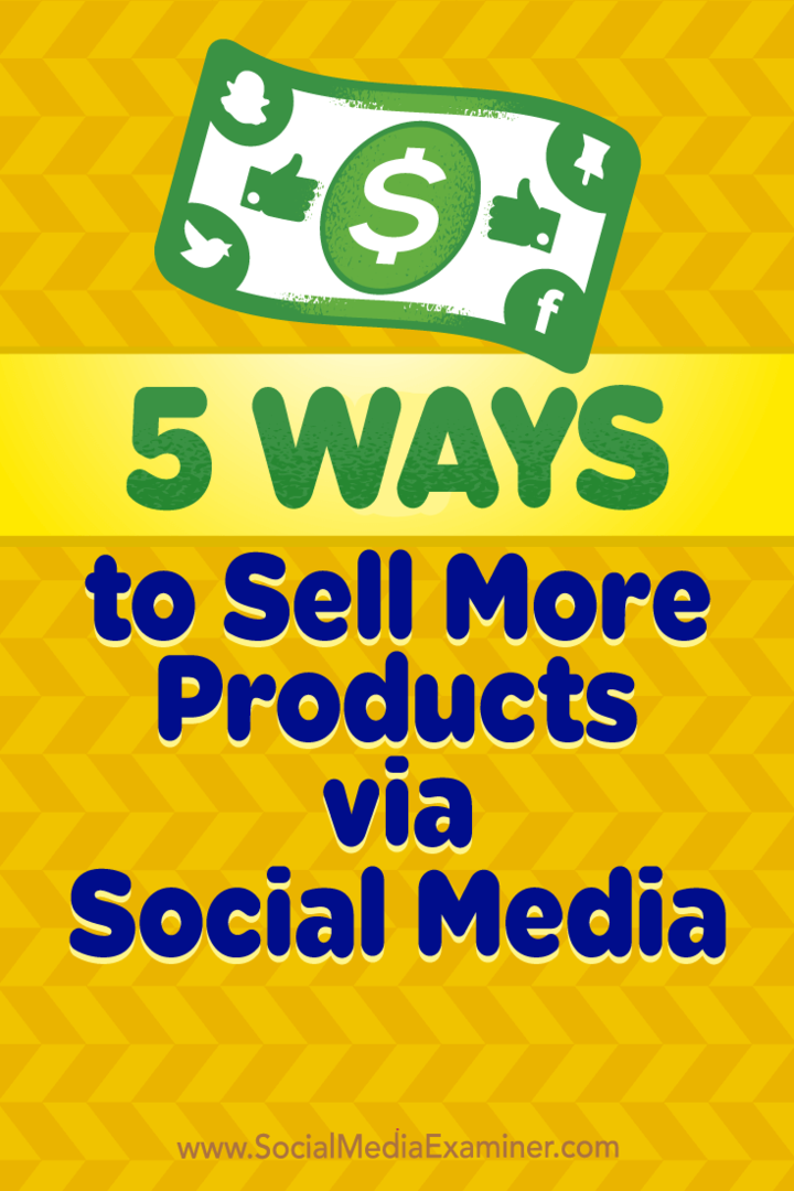 5 способов продавать больше продуктов через социальные сети: Social Media Examiner