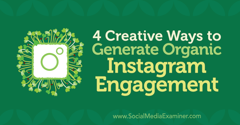 Джордж Мэтью на Social Media Examiner, 4 креативных способа создания органического взаимодействия с Instagram.