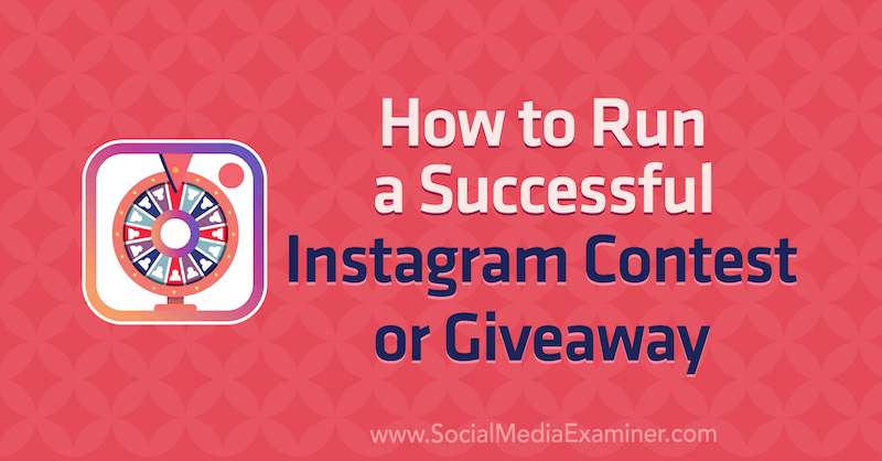 Как провести успешный конкурс или розыгрыш в Instagram от Дженн Херман в Social Media Examiner.