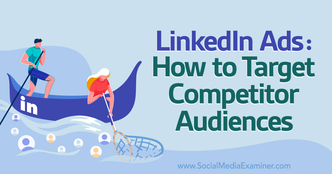Реклама в LinkedIn: как ориентироваться на аудиторию конкурентов — Social Media Examiner