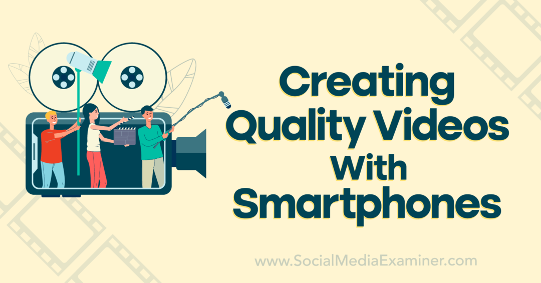 Создание качественных видео с помощью смартфонов — Social Media Examiner