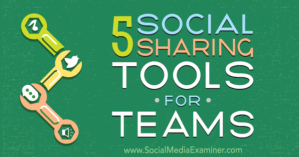 5 инструментов совместного использования в социальных сетях для команд от Синтии Джонсон на сайте Social Media Examiner.