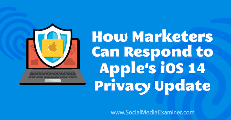 Как маркетологи могут отреагировать на обновление конфиденциальности Apple iOS 14, написанное Марли Броуди в Social Media Examiner.