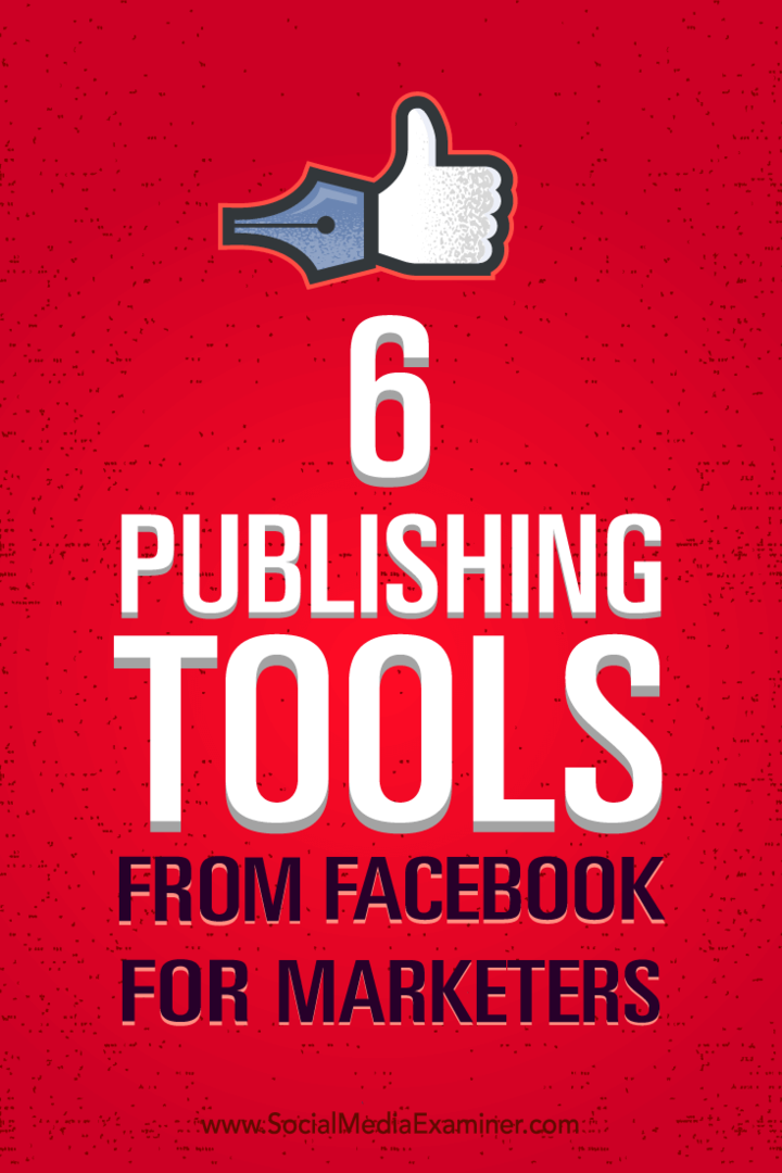 Советы о том, как лучше управлять своим маркетингом с помощью шести инструментов публикации от Facebook.