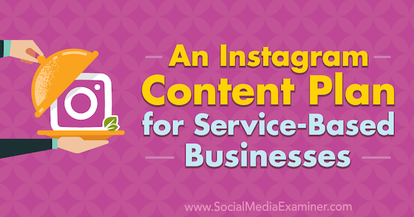 Контент-план Instagram для обслуживающего бизнеса от Стиви Диллон в Social Media Examiner.