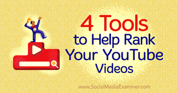 4 инструмента для ранжирования ваших видео на YouTube от Сайеда Балхи в Social Media Examiner.
