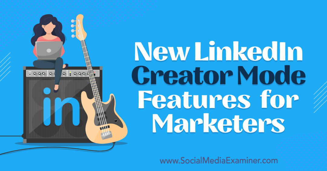 Новые функции LinkedIn Creator Mode для маркетологов: Social Media Examiner