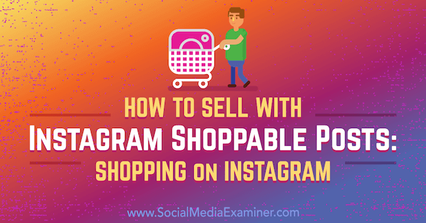 Как продавать с помощью постов для покупок в Instagram: Покупки в Instagram от Дженн Херман в Social Media Examiner.