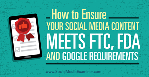 убедитесь, что ваш контент в социальных сетях соответствует требованиям ftc, fda и google