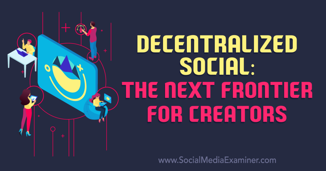 Децентрализованные социальные сети: новый рубеж для создателей — Social Media Examiner