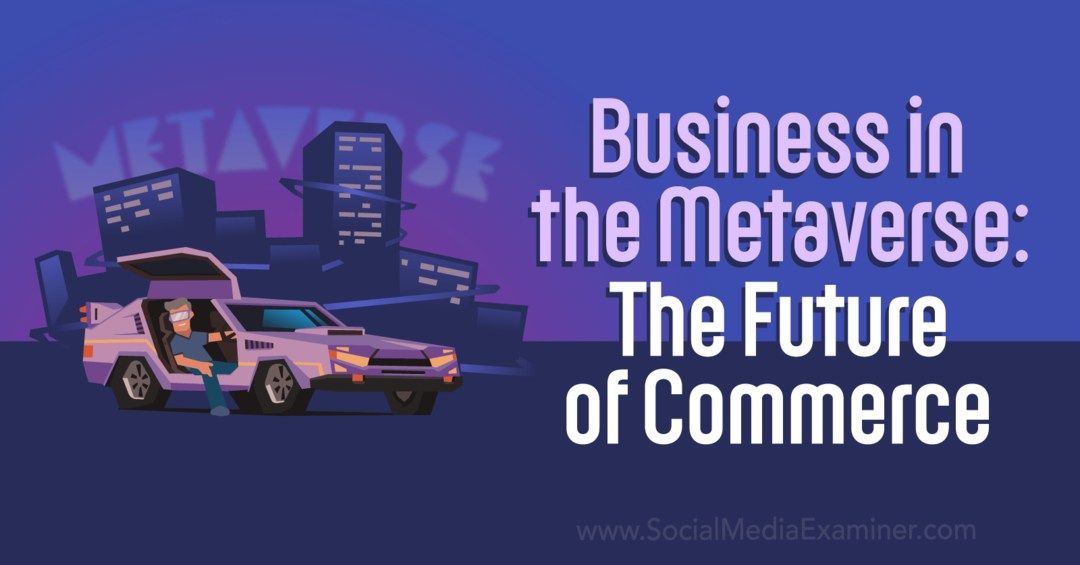 Бизнес в метавселенной: будущее коммерции от Social Media Examiner