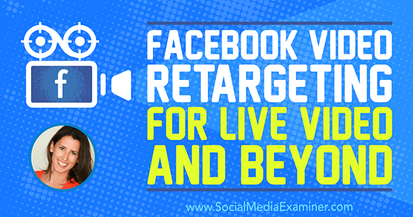 Ретаргетинг видео в Facebook для прямых трансляций и не только с использованием идей Аманды Бонд в подкасте по маркетингу в социальных сетях.