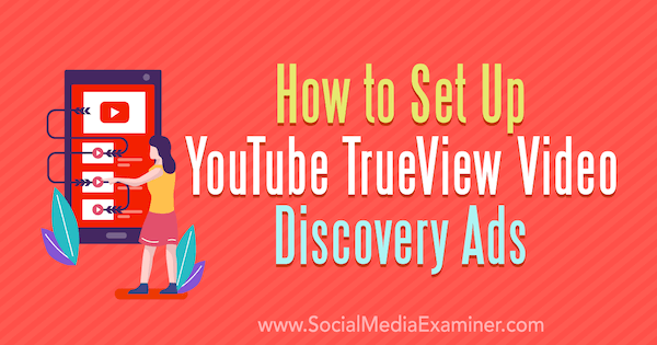 Как настроить рекламу TrueView Video Discovery на YouTube, автор - Чинтан Залани в Social Media Examiner.