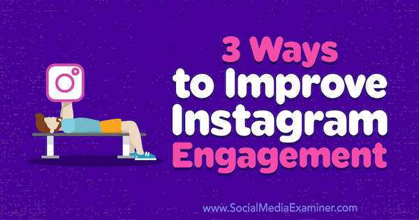 3 способа улучшить взаимодействие с Instagram, Брит МакГиннис из Social Media Examiner.