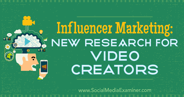 Маркетинг влияния: новое исследование для создателей видео Мишель Красняк на сайте Social Media Examiner.