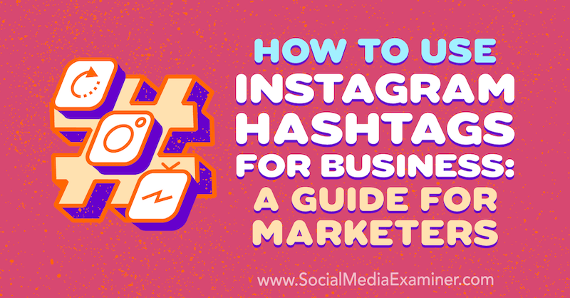 Как использовать хэштеги Instagram для бизнеса: руководство для маркетологов от Дженн Херман в Social Media Examiner.