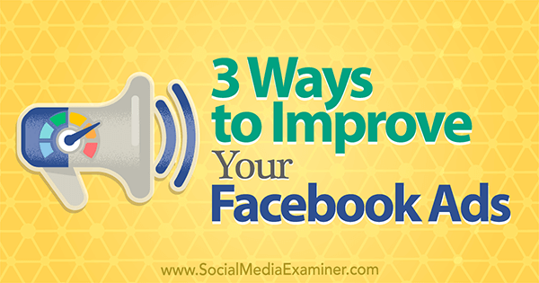 3 способа улучшить вашу рекламу в Facebook, автор: Ларри Альтон в Social Media Examiner.