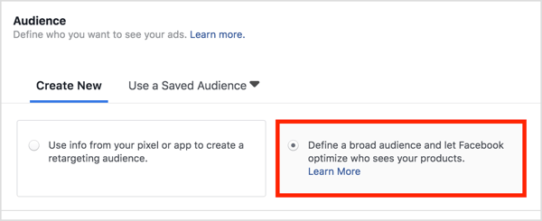 В разделе «Аудитория» выберите «Определить широкую аудиторию и позволить Facebook оптимизировать тех, кто видит ваши продукты».