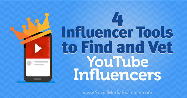 4 инструмента влияния для поиска и проверки влиятельных лиц YouTube. Автор: Шейн Баркер в Social Media Examiner.