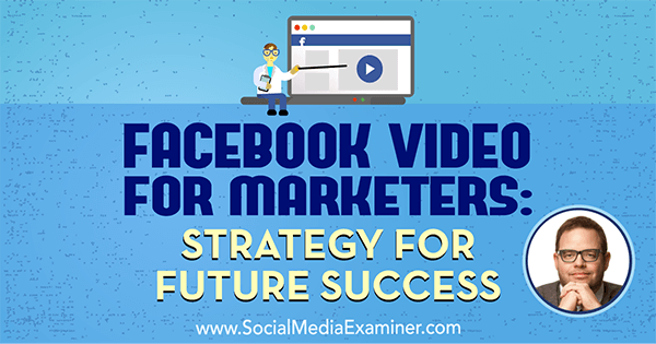 Видео на Facebook для маркетологов: стратегия будущего успеха с идеями Джея Бэра в подкасте по маркетингу в социальных сетях.