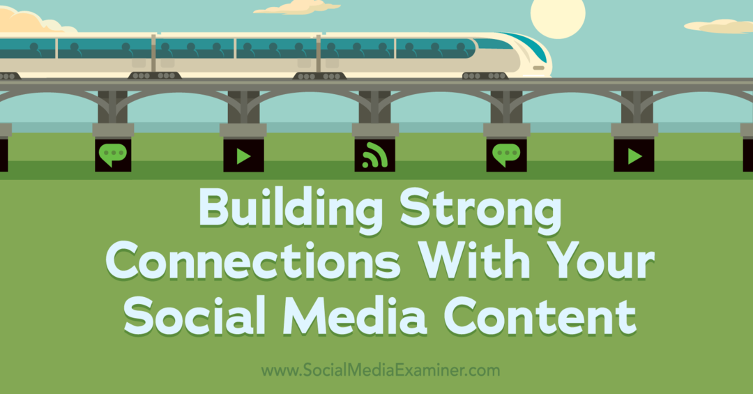 Создание прочных связей с вашим контентом в социальных сетях: Social Media Examiner