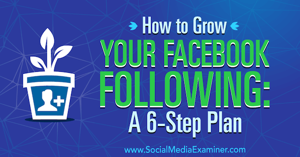 Как развить свой Facebook, читая: план из 6 шагов Дэниела Ноултона в Social Media Examiner.