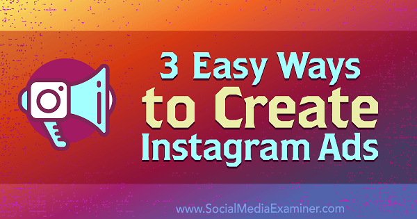 Три простых способа создания рекламы в Instagram от Кристи Хайнс в Social Media Examiner.