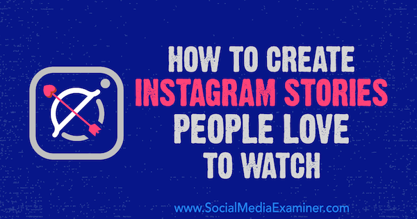 Кристиан Карасевич в Social Media Examiner, как создавать истории в Instagram, которые люди любят смотреть.