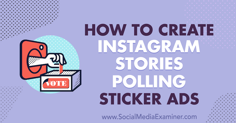 Сьюзан Веноград на сайте Social Media Examiner, как создать рекламные стикеры для опроса историй в Instagram.