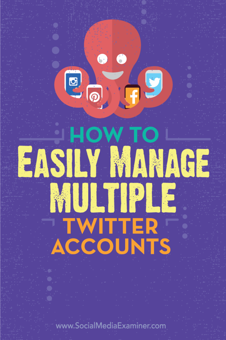 Как легко управлять несколькими учетными записями Twitter: Social Media Examiner