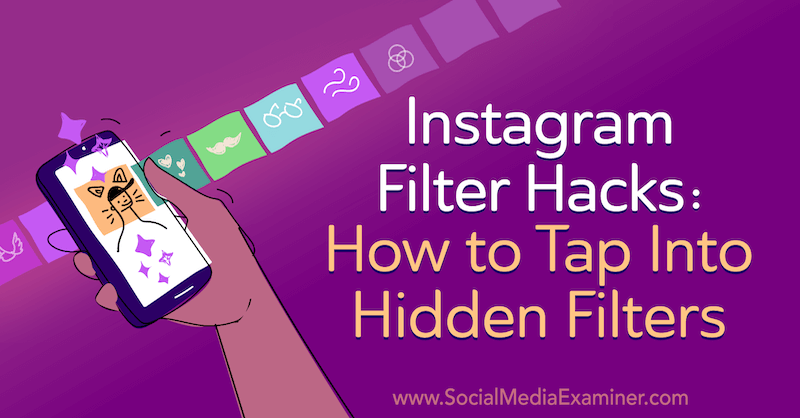 Хаки с фильтрами Instagram: как подключиться к скрытым фильтрам, автор: Дженн Херман в Social Media Examiner.