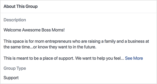 Это снимок экрана с описанием группы Boss Moms в Facebook, которую ведет Дана Малстафф. Описание представляет собой черный текст на белом фоне. В первой строке написано: «Добро пожаловать, классные мамы-боссы!». Во второй строке написано: «Это пространство для мам-предпринимателей, которые одновременно создают семью и бизнес... или знают, что хотят этого в будущем ». В третьей строке говорится: «Это должно быть место поддержки. Мы хотим помочь вам почувствовать... ", А затем появится ссылка" Узнать больше ". Тип группы указан как Поддержка.