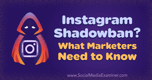 Instagram Shadowban? Что нужно знать маркетологам от Дженн Херман на сайте Social Media Examiner.