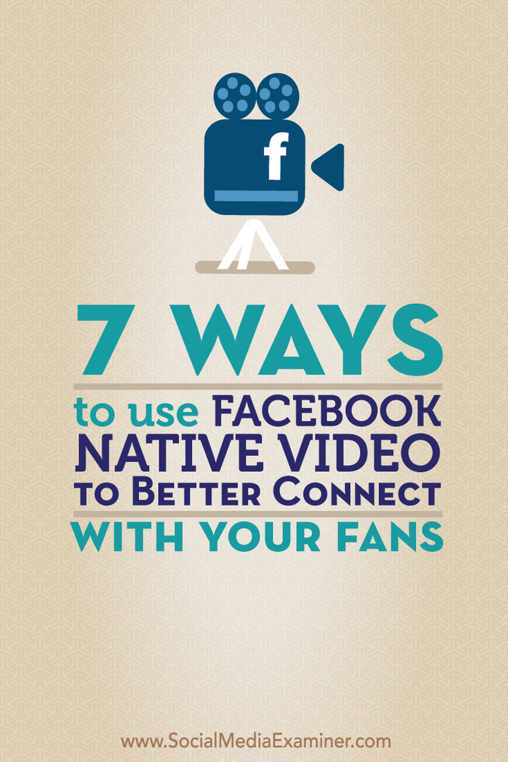 7 способов использовать встроенное видео Facebook, чтобы лучше общаться со своими поклонниками: Social Media Examiner