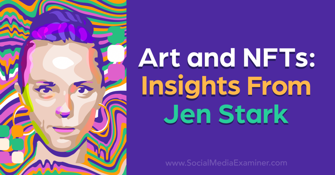 Искусство и NFT: идеи Джен Старк от Social Media Examiner