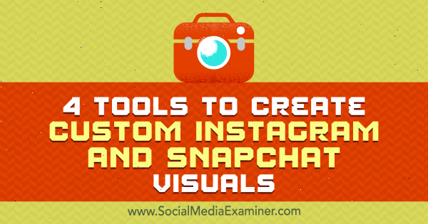 4 инструмента для создания пользовательских изображений для Instagram и Snapchat от Митта Рэя в Social Media Examiner.