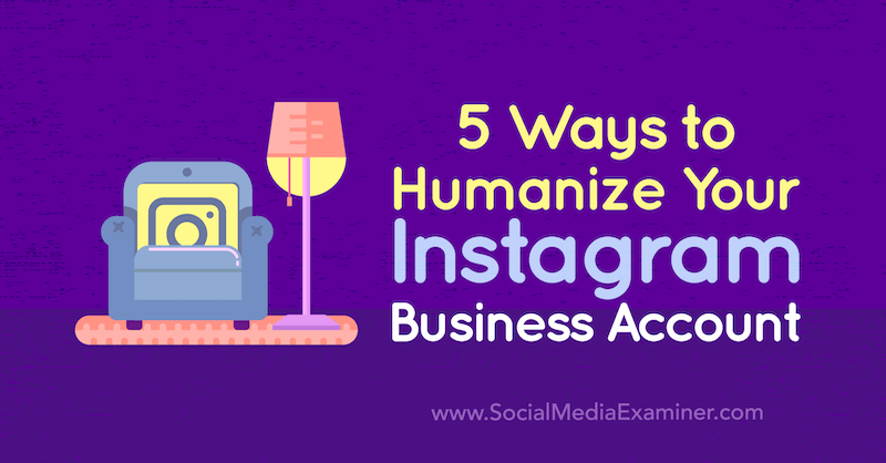 Наташа Джуканович на сайте Social Media Examiner: 5 способов сделать ваш бизнес-аккаунт в Instagram более человечным.