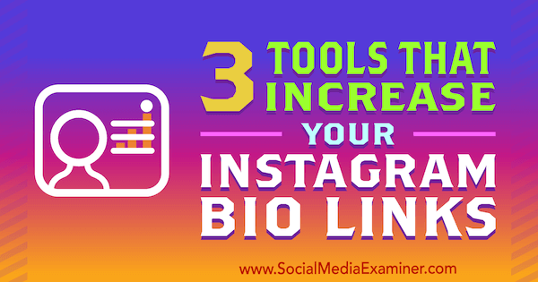 3 инструмента, которые увеличивают ваши биологические ссылки в Instagram, Джордан Джонс в Social Media Examiner.