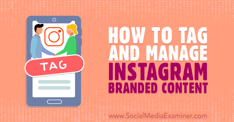 Как помечать брендированный контент Instagram и управлять им: Social Media Examiner
