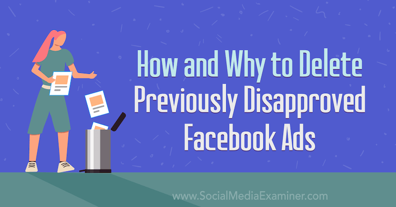 Как и почему удалить ранее отклоненную рекламу в Facebook: Social Media Examiner
