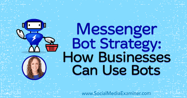 Стратегия использования ботов для обмена сообщениями: как предприятия могут использовать ботов с идеями Молли Питтман из подкаста по маркетингу в социальных сетях.