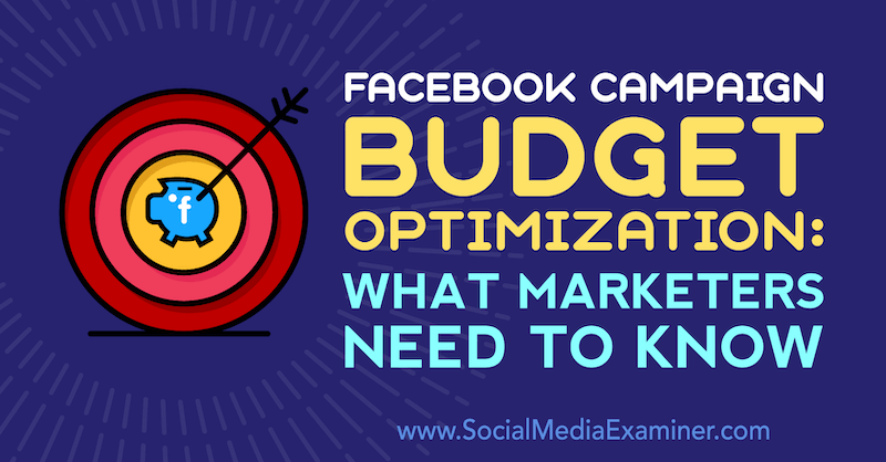 Оптимизация бюджета кампании в Facebook: что нужно знать маркетологам Чарли Лоуренс в Social Media Examiner.