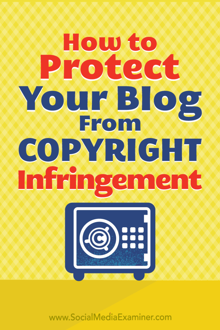 Как защитить контент вашего блога от нарушения авторских прав. Автор: Сара Корнблет в Social Media Examiner.