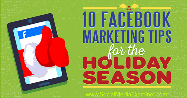 10 советов по маркетингу в Facebook в праздничный сезон от Мари Смит на сайте Social Media Examiner.