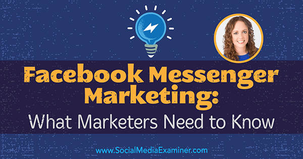 Маркетинг в Facebook Messenger: что нужно знать маркетологам с комментариями Молли Питтман в подкасте по маркетингу в социальных сетях.