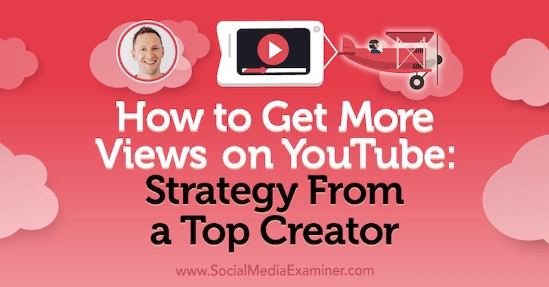Как получить больше просмотров на YouTube: стратегия от ведущего автора с идеями Джастина Брауна в подкасте по маркетингу в социальных сетях.
