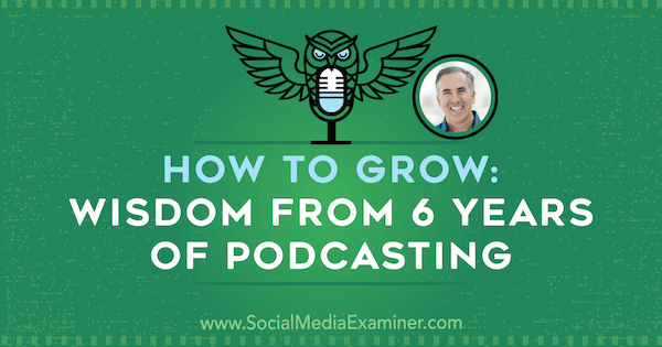 How to Grow: Wisdom from 6 Years of Podcasting с идеями Майкла Стельцнера из подкаста по маркетингу в социальных сетях.